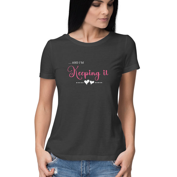 I'm Keeping It |  Women's T-Shirt |Couples T-Shirt |Valentine Day Special T-shirt Collection