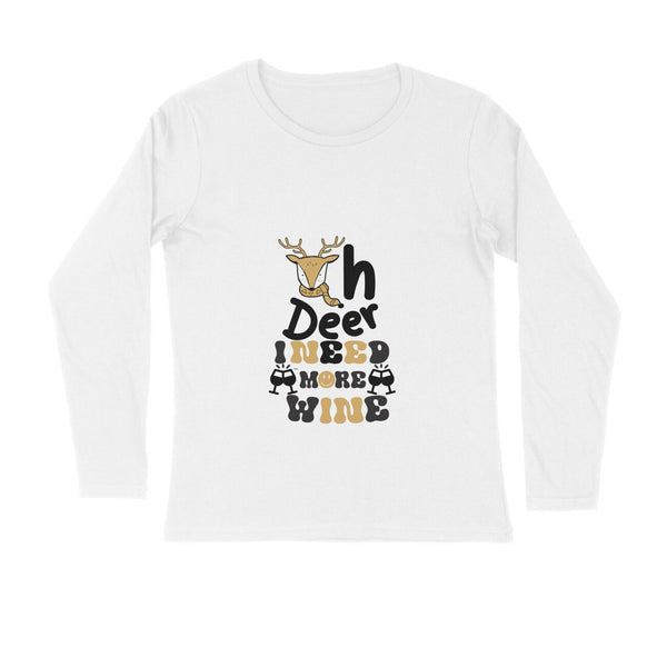 PRINTS POUR TOI | OH DEER I NEED MORE WINE| FULL SLEEVE T-SHIRT| UNISEX FULL SLEEVE T-SHIRT | WINTER COLLECTION FOR MEN| WOMEN