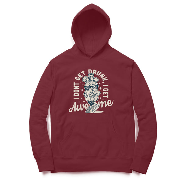 PRINTS POUR TOI | UNISEX HOODIES |I DON'T GET DRUNK I GET AWESOME| FOR WOMEN | MEN