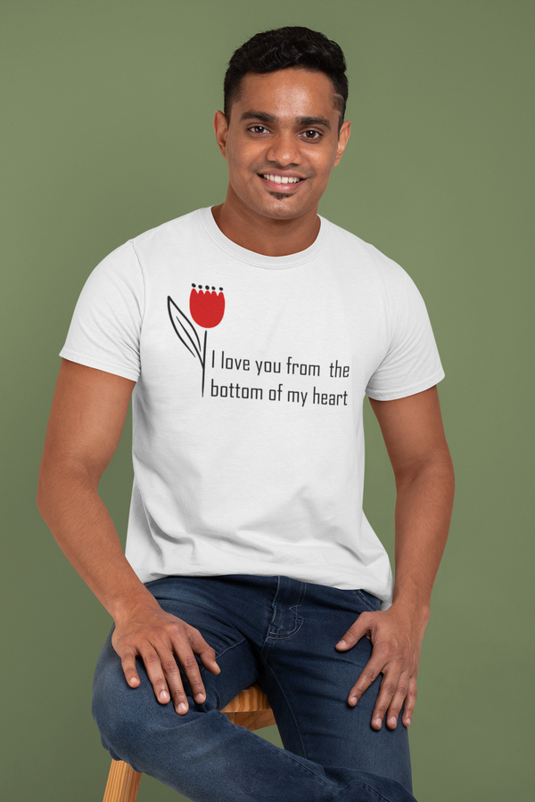 I love you From the Botom Of My Heart T-Shirt | Unsiex T-Shirt